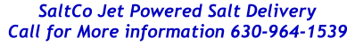 SaltCo Jet Powered Salt Delivery        Call for More information 630-964-1539